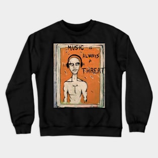 Music is Always a Threat Crewneck Sweatshirt